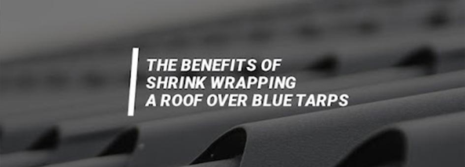 Professional Tarping Services: Shrink Wrap vs Blue Tarps for Your Roof